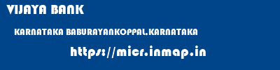 VIJAYA BANK  KARNATAKA BABURAYANKOPPAL,KARNATAKA    micr code